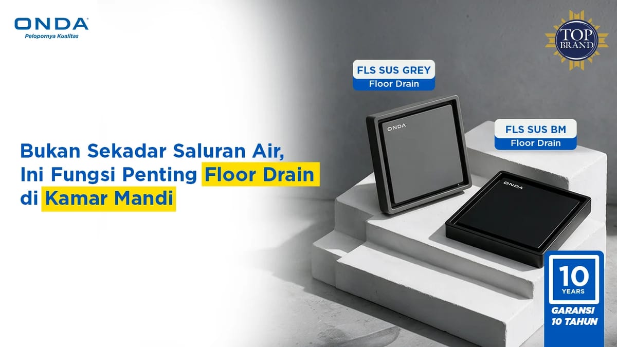 Floor Drain Bukan Sekadar Saluran Air, Ini Fungsi Penting Floor Drain di Kamar Mandi
